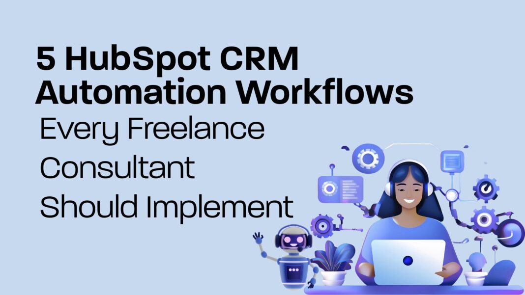 5 HubSpot CRM Automation Workflows Every Freelance Consultant Should Implement