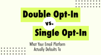 Double Opt-In vs Single Opt-In: What Your Email Platform Actually Defaults To