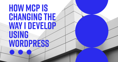 BlogProcess - HOW MCP Is Changing the Way I Develop Using WordPress