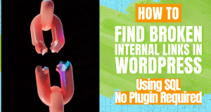 How to Find Broken Internal Links in WordPress Using SQL - No Plugin Required