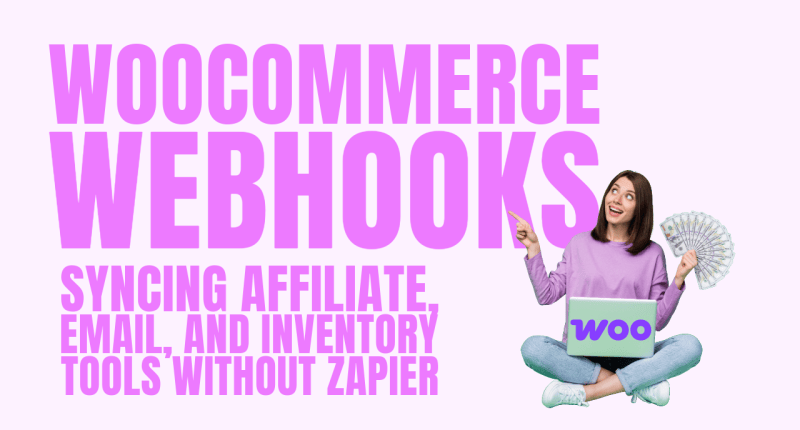 WooCommerce Webhooks: Syncing Affiliate, Email, and Inventory Tools Without Zapier