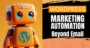 WordPress Marketing Automation Beyond Email