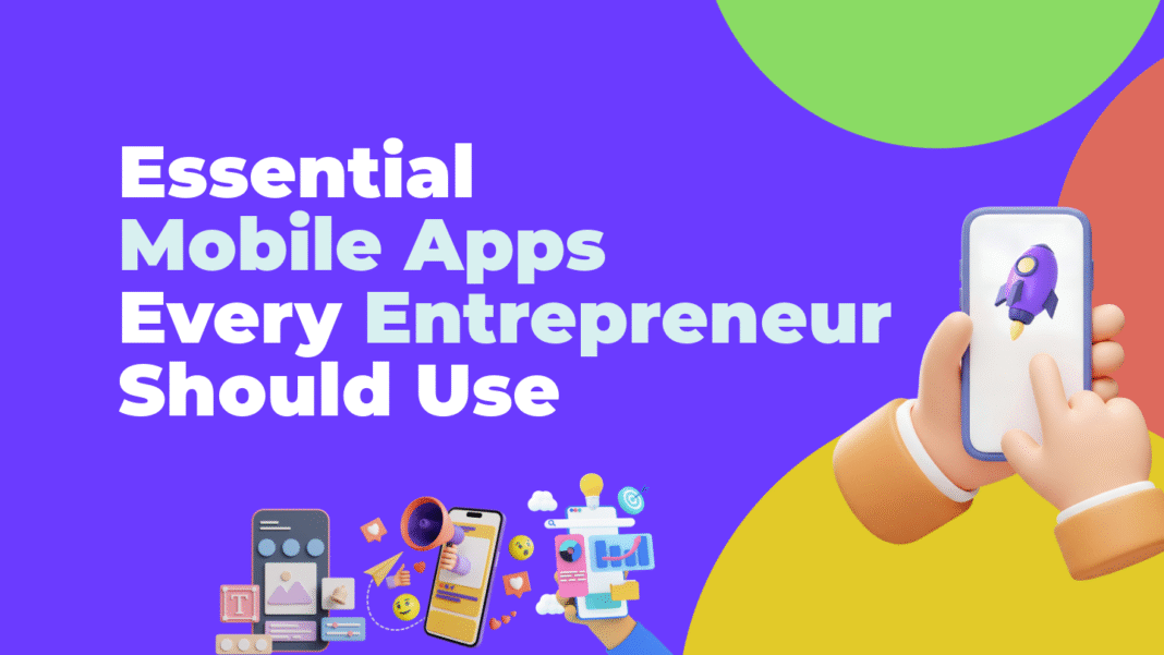 Essential Mobile Apps Every Entrepreneur Should Use