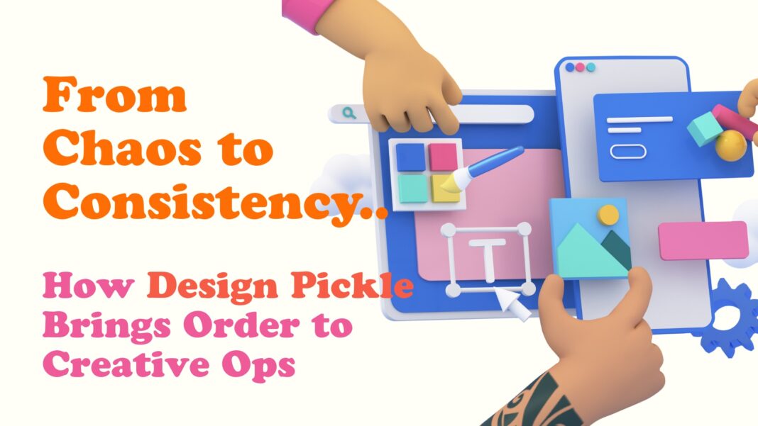 From Chaos to Consistency How Design Pickle Brings Order to Creative Ops