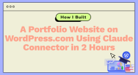 How I Built a Portfolio Website on WordPress.com Using Claude Connector in 2 Hours