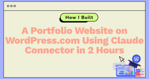How I Built a Portfolio Website on WordPress.com Using Claude Connector in 2 Hours