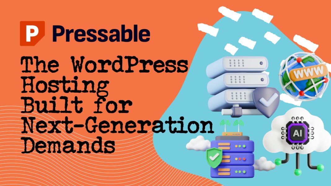 Pressable: The WordPress Hosting Built for Next-Generation Demands