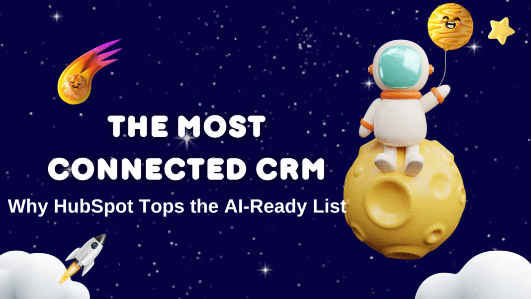 The Most Connected CRM: Why HubSpot Tops the AI-Ready List
