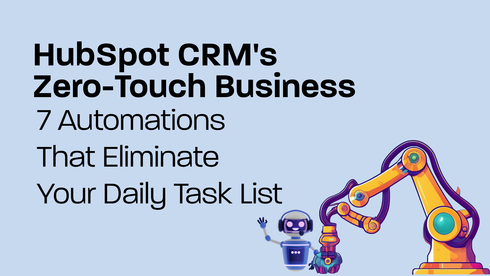 HubSpot CRM’s Zero-Touch Business: 7 Automations That Eliminate Your Daily Task List