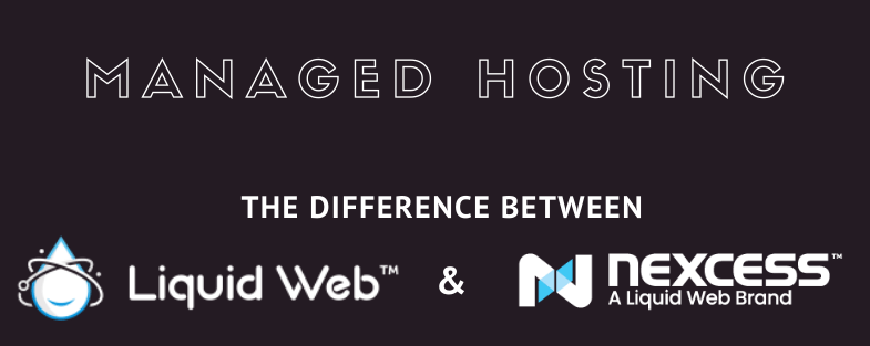 The Difference Between Liquid Web And Nexcess Web Hosting and Which One Is The Best For Your Needs